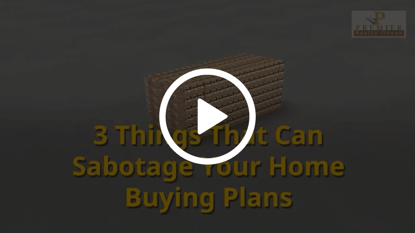 3 Things That Can Sabotage Your Home Buying Plans