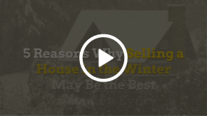 5 Reasons Why Selling A House in the Winter May Be The Best Decision Ever!