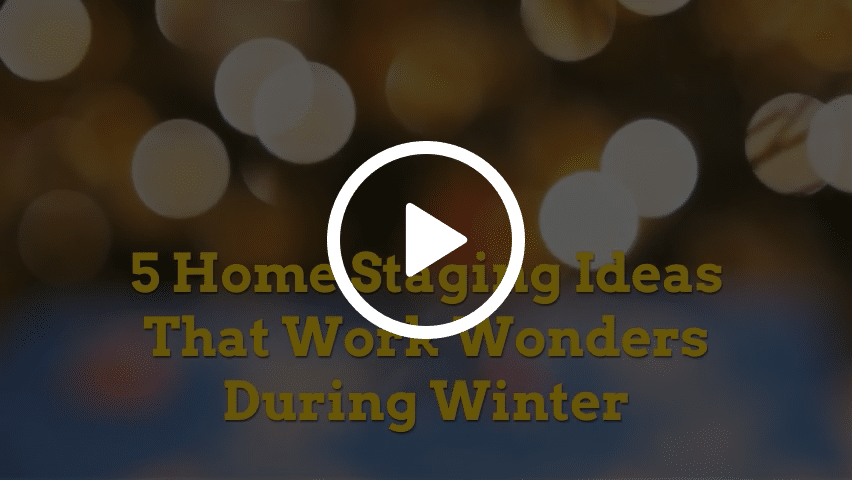 5 Home Staging Ideas That Work Wonders During Winter